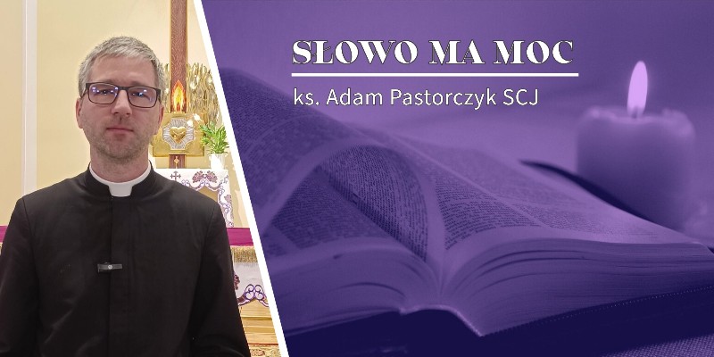 Słowo Ma Moc - rozważanie ewangelii z I niedzieli wielkiego postu
