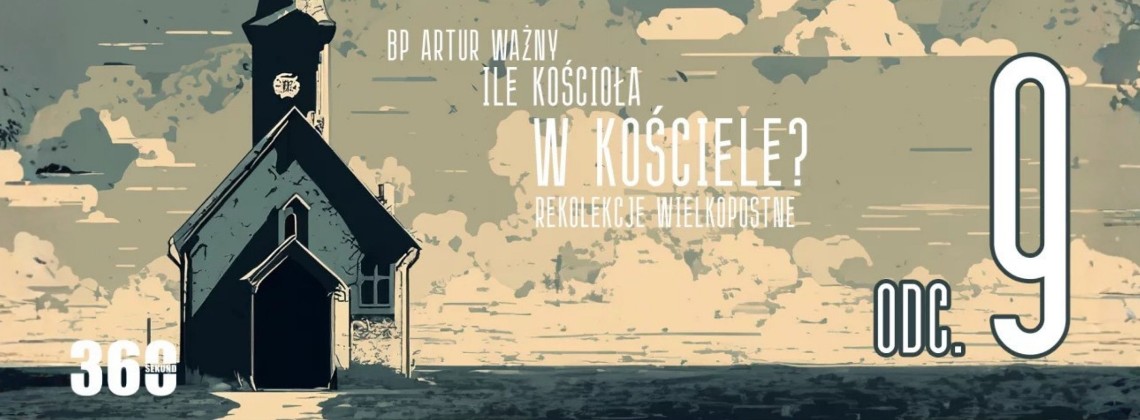 Rekolekcje Wielkopostne – "Ile Kościoła w Kościele?" - bp Artur Ważny | odc. 9.